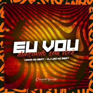 Eu Vou Dançando Sem Você (Explicit)