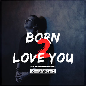 Born 2 Love You (Extended Version)