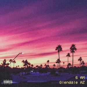 6am Glendale AZ (Explicit)