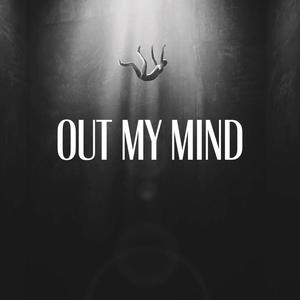 Out my mind