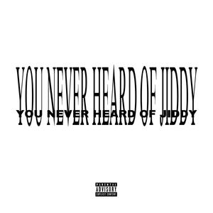 YOU NEVER HEARD OF JIDDY? (Explicit)
