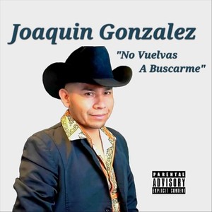 Joaquin Gonzalez - No Vuelvas a Buscarme (Explicit)