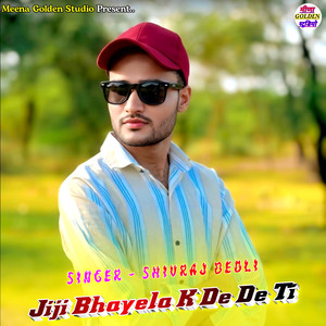 Jiji Bhayela K De De Ti