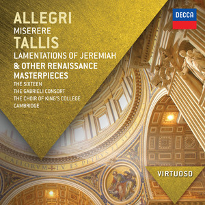 Allegri: Miserere; Tallis: Lamentations of Jeremiah & Other Renaissance Masterpieces