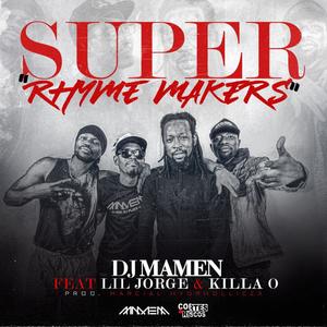 Super Rhyme Makers(feat. Lil Jorge & Killa O)