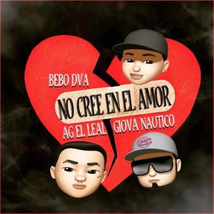 No Cree en el Amor (feat. AG el Leal & Giova Nautico)