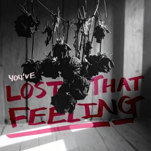 You've Lost That Feeling