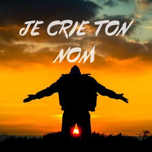 JE CRIE TON NOM