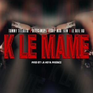 K LE MAME (feat. TOMMY TITERITO, TONNY MAN & OLVIS MVP) (Radio Edit)