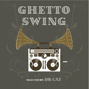 Ghetto Swing Selected by Dr Cat