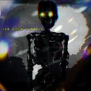 Ice Cold Lunatic (Explicit)