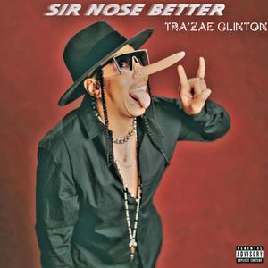 SIR NOSE BETTER (Explicit)