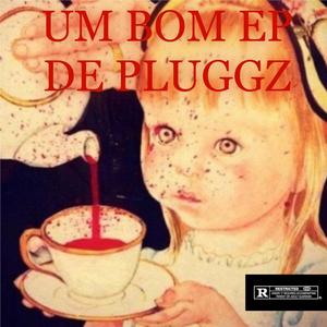 UM BOM EP DE PLUGGZ (Explicit)