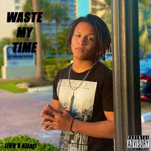 Waste My Time (Explicit)