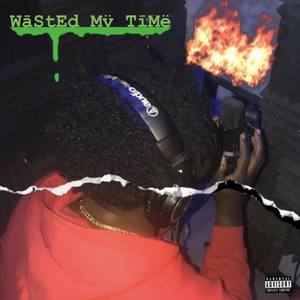 Wasted My Time (Explicit)