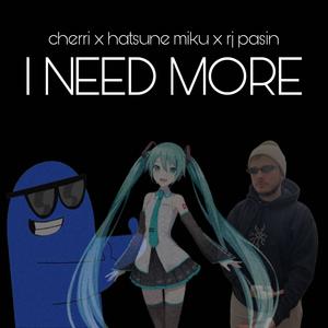 I Need More (feat. Hatsune Miku & RJ Pasin) (Explicit)