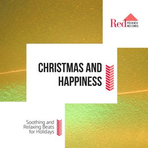 Christmas And Happiness - Soothing And Relaxing Beats For Holidays