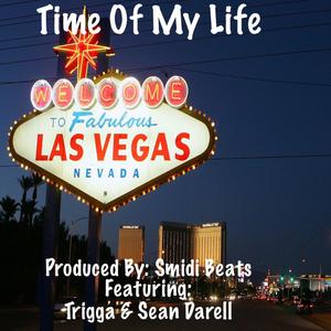 Time Of My Life (feat. Trigga G & Sean Darell) (Explicit)