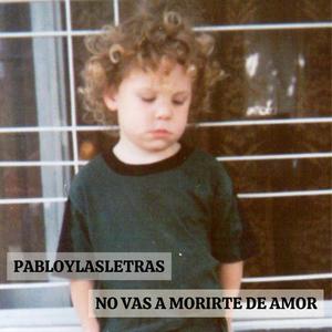 No vas a morirte de amor