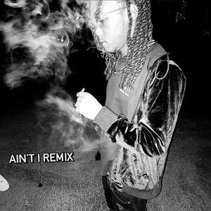 Aint I (Remix|Explicit)