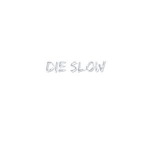 Die Slow
