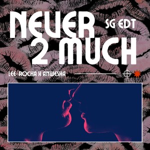Never 2 Much (SG EDT)
