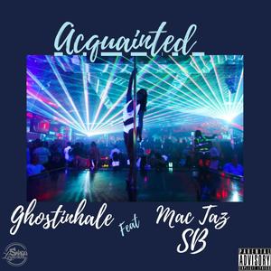 Acquainted (feat. Mac Taz & SB) (Explicit)