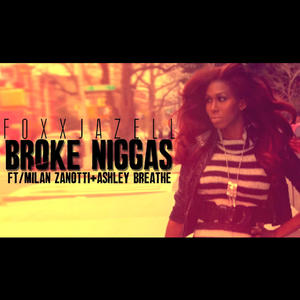 Broke Niggas (feat. Foxxjazell & Milan Z) (Explicit)