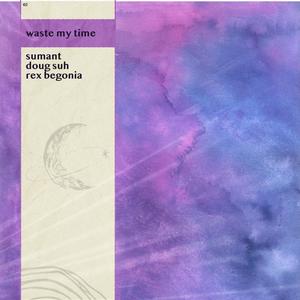 waste my time (feat. Rex Begonia)