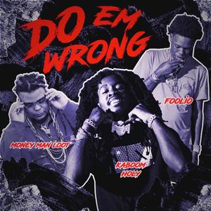 Do Em Wrong (feat. Foolio & Money Man Loot) [Explicit]