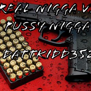 Real Nigga Vs Pussy Nigga (Explicit)