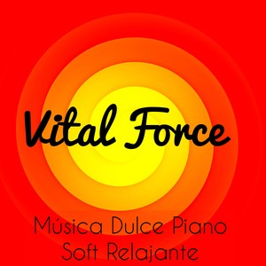 Vital Force - Música Dulce Piano Soft Relajante para Sanacion Espiritual Masaje Curativo con Sonidos Dulces Naturales y Instrumentales