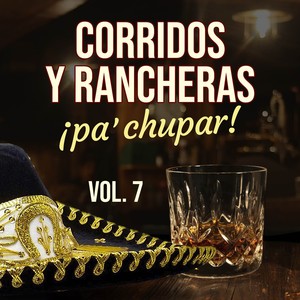 Corridos y Rancheras Pa Chupar, Vol. 7