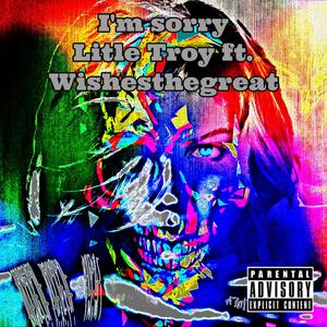 I'm Sorry (feat. WishesTheGreat) [Explicit]