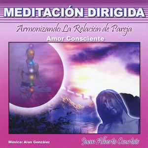 Armonizando la Relación de Pareja (Amor Consciente) [Meditación Dirigida]