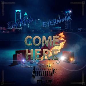 Come Here (feat. Ray Rude & EyeRahNik) (Explicit)