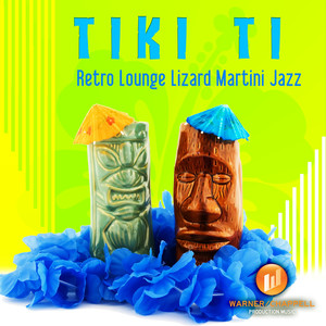 Tiki Ti: Retro Lounge Lizard Martini Jazz