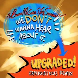 We Don't Wanna Hear About It (Caperraticus Remix)