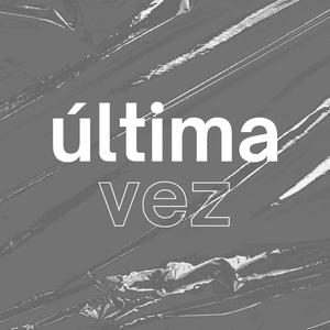 ÚLTIMA VEZ (Explicit)