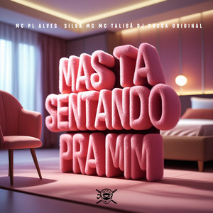 Mas Ta Sentando pra Mim (Explicit)