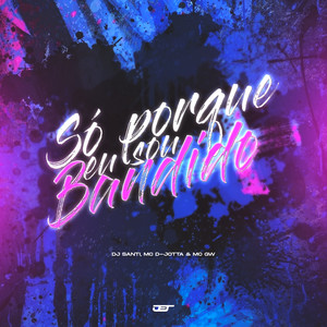 Só Porque Eu Sou Bandido (Explicit)