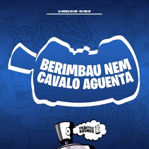 Berimbau Nem Cavalo Aguenta (Explicit)