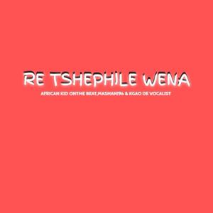 Re tshephile wena (feat. Mashani96 & kgao de vocalist)