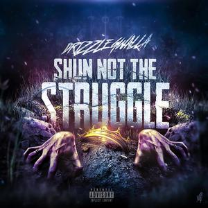 Shun Not The Struggle (Explicit)