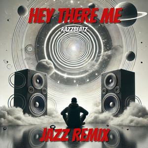 HEY THERE ME JAZZ REMIX (ANDRE SMITH Remix)