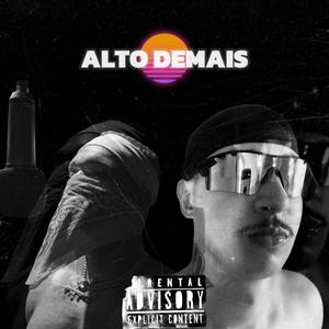 ALTO DEMAIS (Explicit)