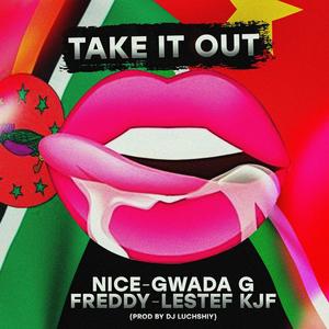 TAKE IT OUT (feat. NICE, Gwada G & Freddy)
