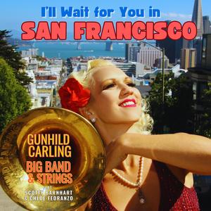 I'll wait for you in San Francisco (feat. Scotty Barnhart, Gunhild Carling Big Band & Chloe Feoranzo)