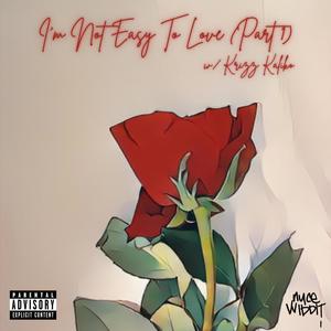 I'm Not Easy To Love, Pt. 1 (feat. Krizz Kaliko) (Explicit)