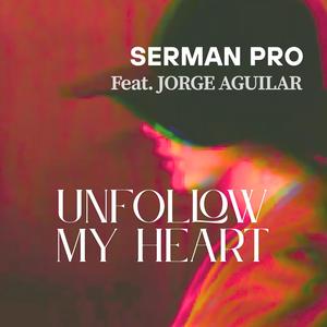 Unfollow My Heart (feat. Jorge Aguilar)